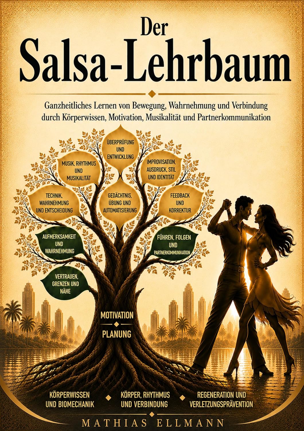 Der Salsa-Lehrbaum: Ganzheitliches Lernen von Bewegung, Wahrnehmung und Verbindung durch Körperwissen, Motivation, Musikalität und Partnerkommunikation (German Edition)
