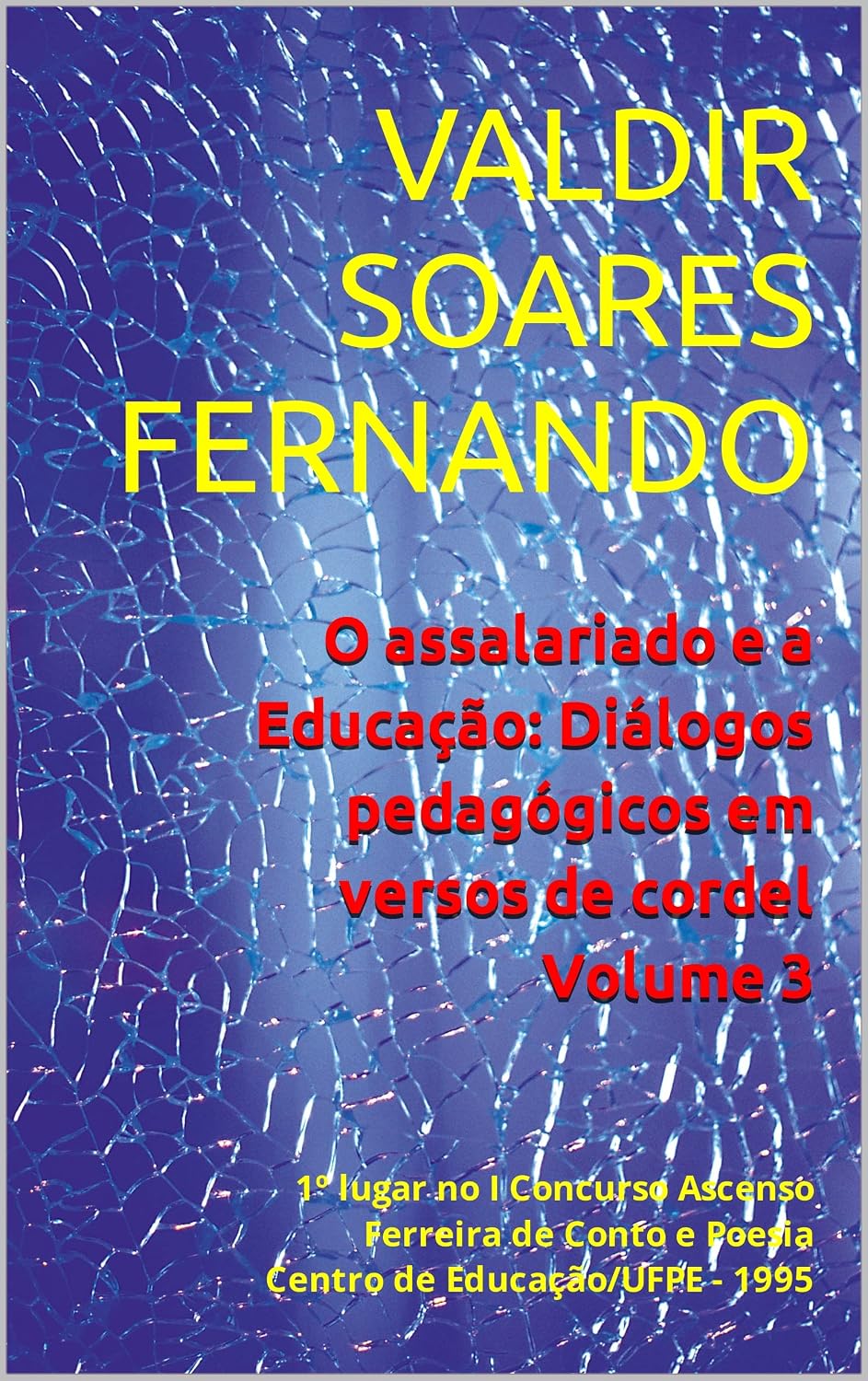 O assalariado e a Educação: Diálogos pedagógicos em versos de cordel - Volume 3: 1º lugar no I Concurso Ascenso Ferreira de Conto e Poesia – Centro de Educação/UFPE - 1995 baixar o livro de graça