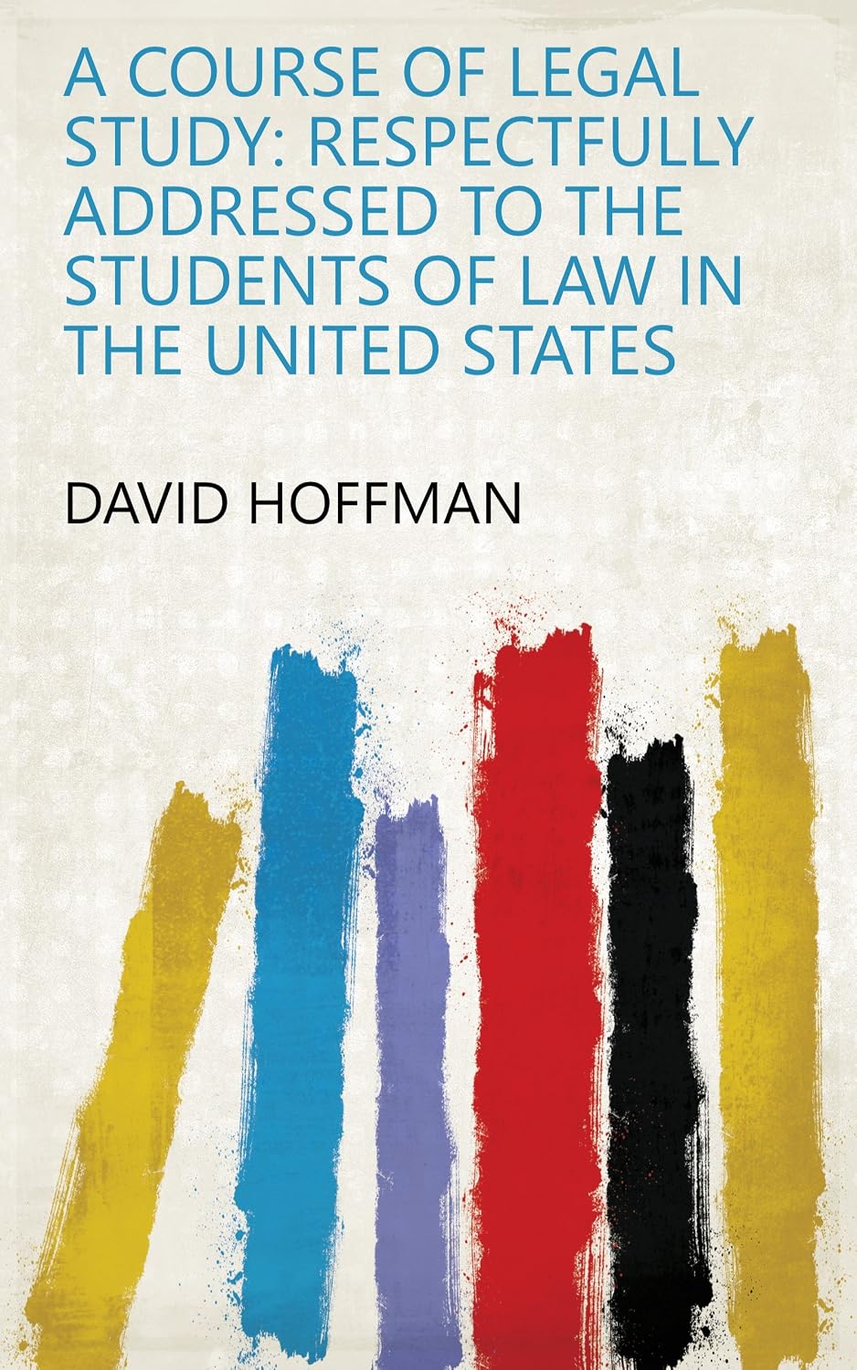 ler totalmente A Course Of Legal Study: Respectfully Addressed To The Students Of Law In The United States (English Edition)