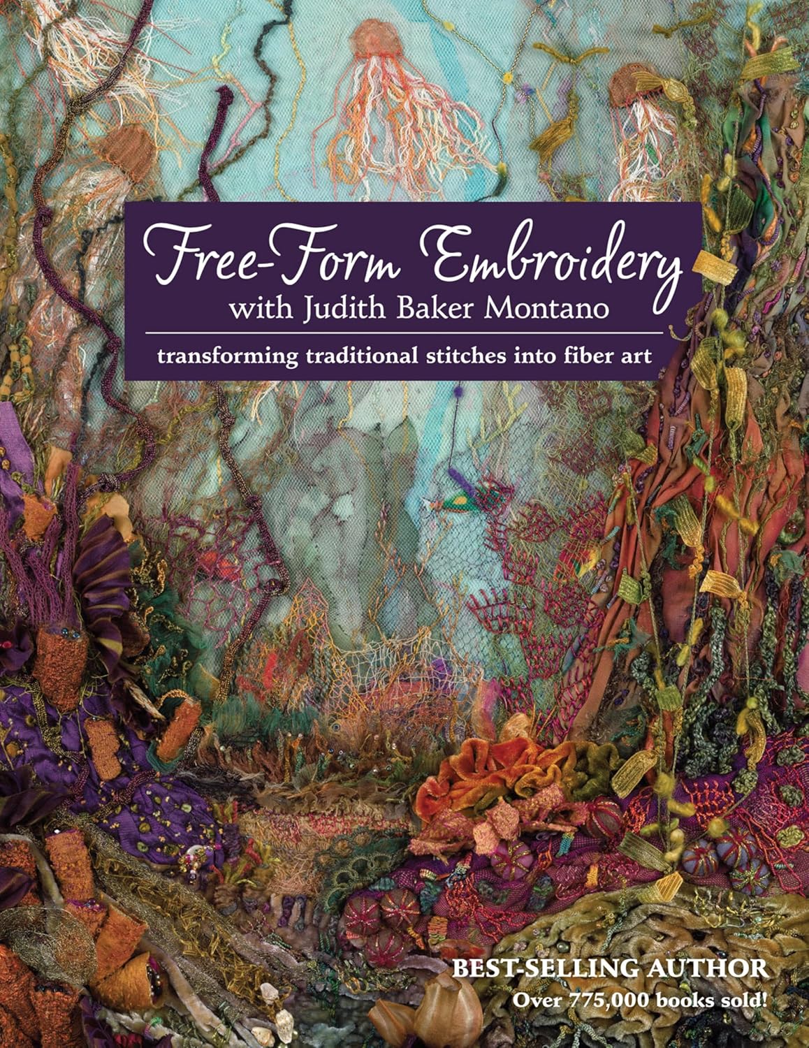 Free-Form Embroidery with Judith Baker Montano: Transforming Traditional Stitches Into Fiber Art (English Edition) baixar livro de graça