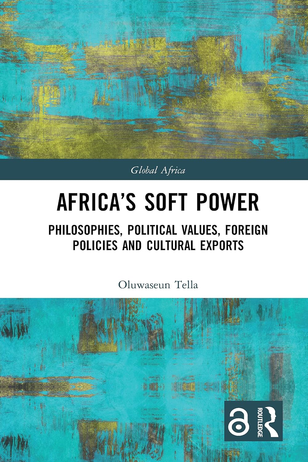 Africa's Soft Power: Philosophies, Political Values, Foreign Policies and Cultural Exports (Global Africa) (English Edition) baixar livro de graça
