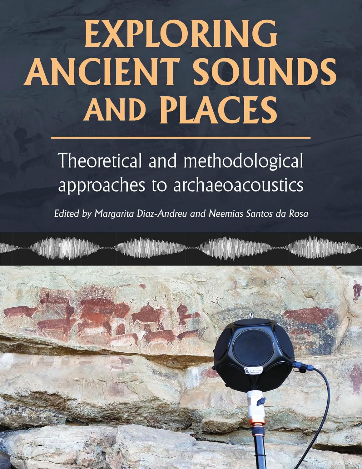 Exploring Ancient Sounds and Places: Theoretical and Methodological Approaches to Archaeoacoustics (English Edition)