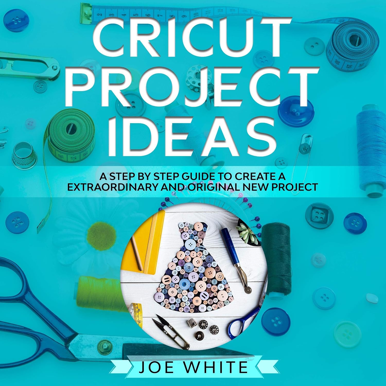 capítulo por capítulo baixar Cricut Project Ideas: A Step by Step Guide to Create an Extraordinary and Original New Project