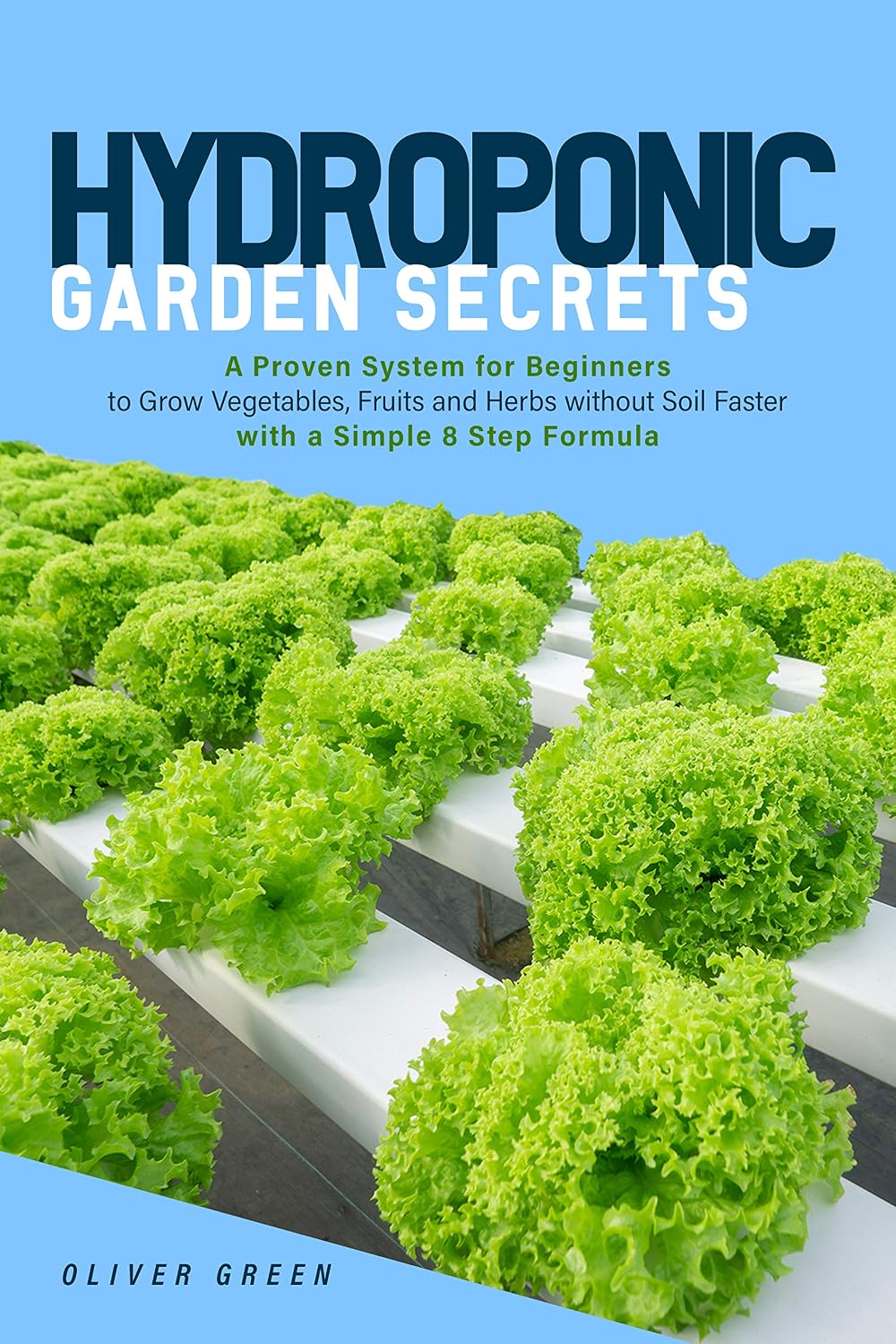ler totalmente Hydroponic Garden Secrets: A proven system for beginners to grow vegetables, fruits and herbs without soil faster with a simple 8 step formula (Hydroponic and Greenhouse Gardening) (English Edition)