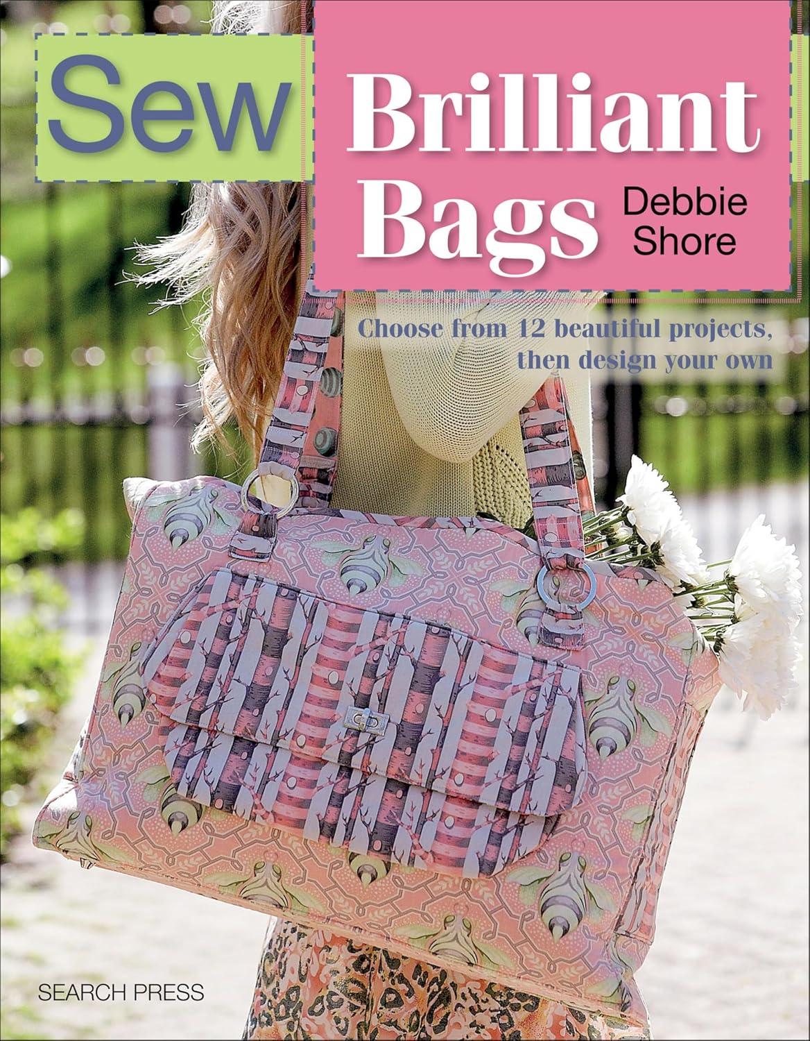 Sew Brilliant Bags: Choose From 12 Beautiful Projects, Then Design Your Own (Sew Series) (English Edition) baixar livro de graça