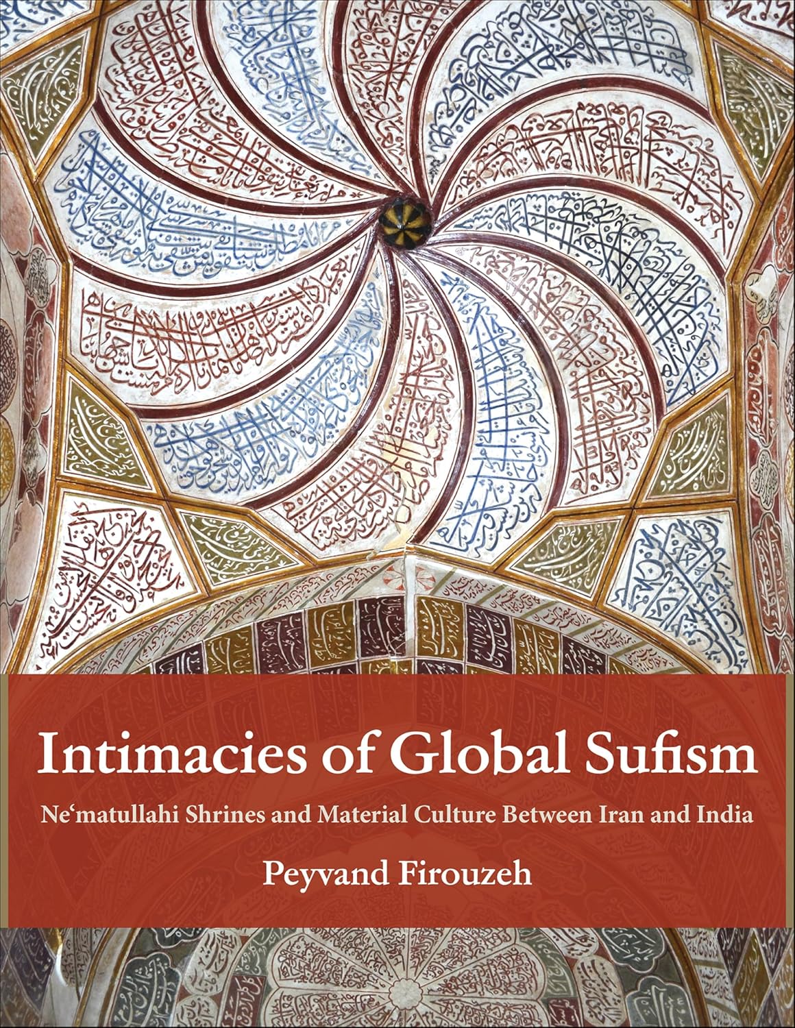 Intimacies of Global Sufism: Ne'matullahi Shrines and Material Culture Between Iran and India (English Edition)
