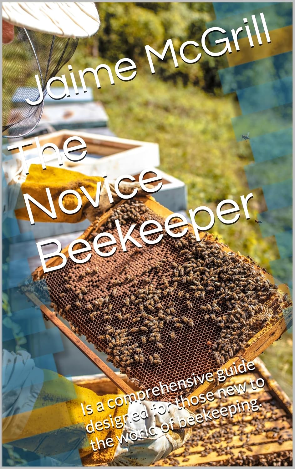 ler totalmente The Novice Beekeeper: Is a comprehensive guide designed for those new to the world of beekeeping. (English Edition)