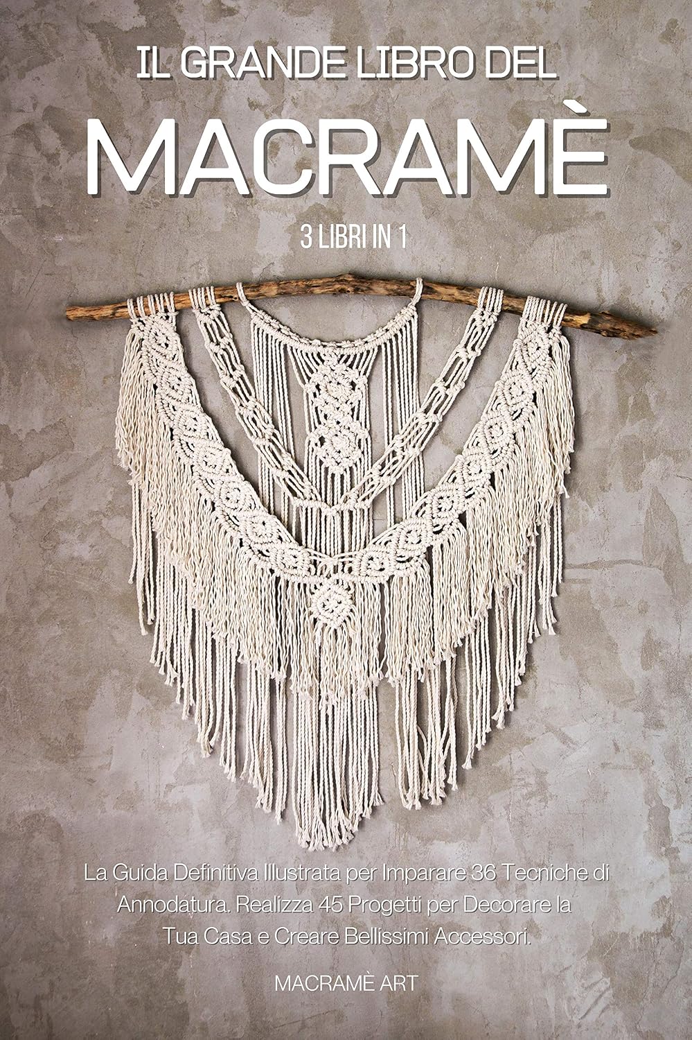 Il Grande Libro del Macramè: 3 Libri in 1: La Guida Definitiva Illustrata per Imparare 36 Tecniche di Annodatura. Realizza 45 Progetti per Decorare la... Bellissimi Accessori. (Italian Edition) baixar livro de graça