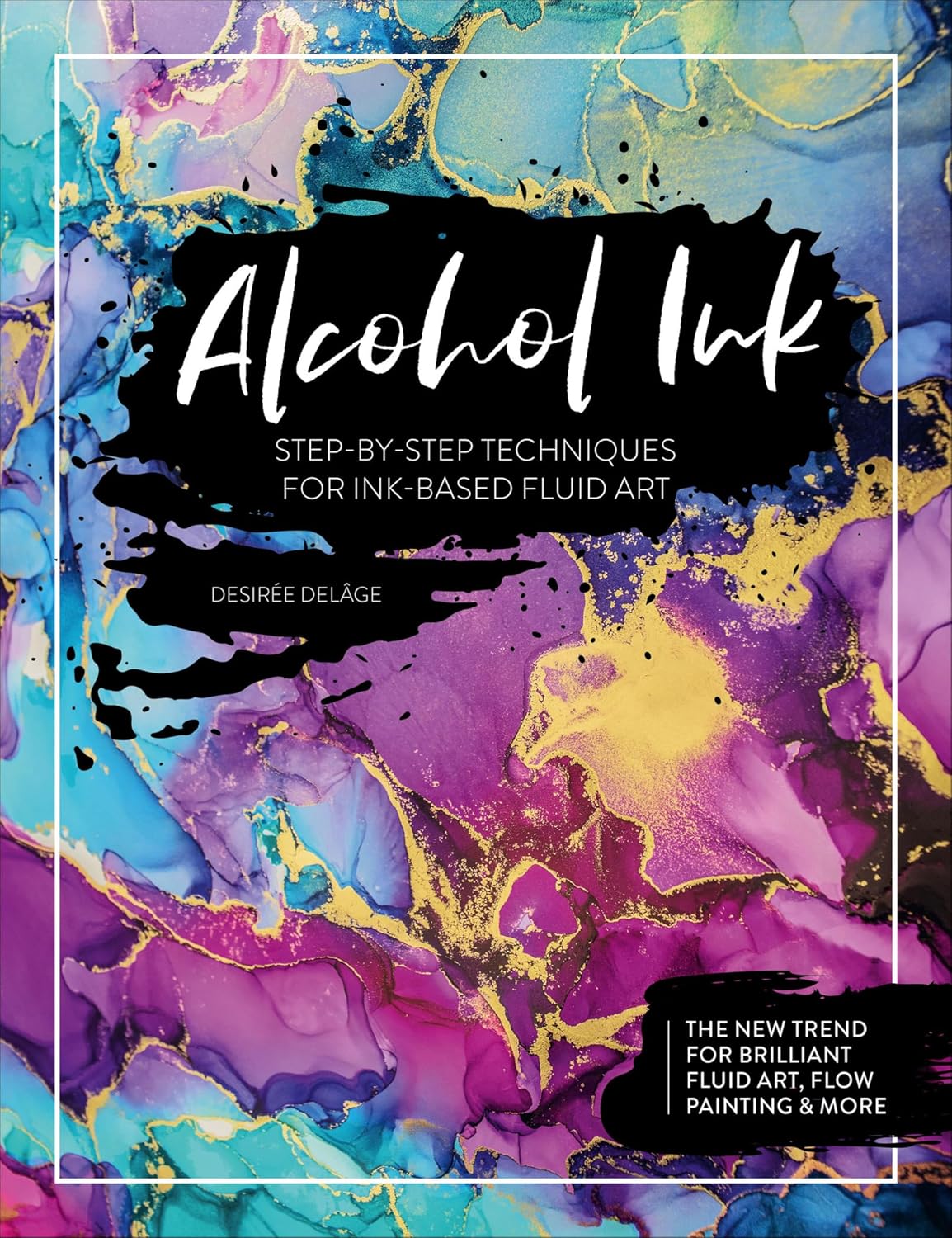 ler totalmente Alcohol Ink: Step-by-Step Techniques for Ink-Based Fluid Art (English Edition)
