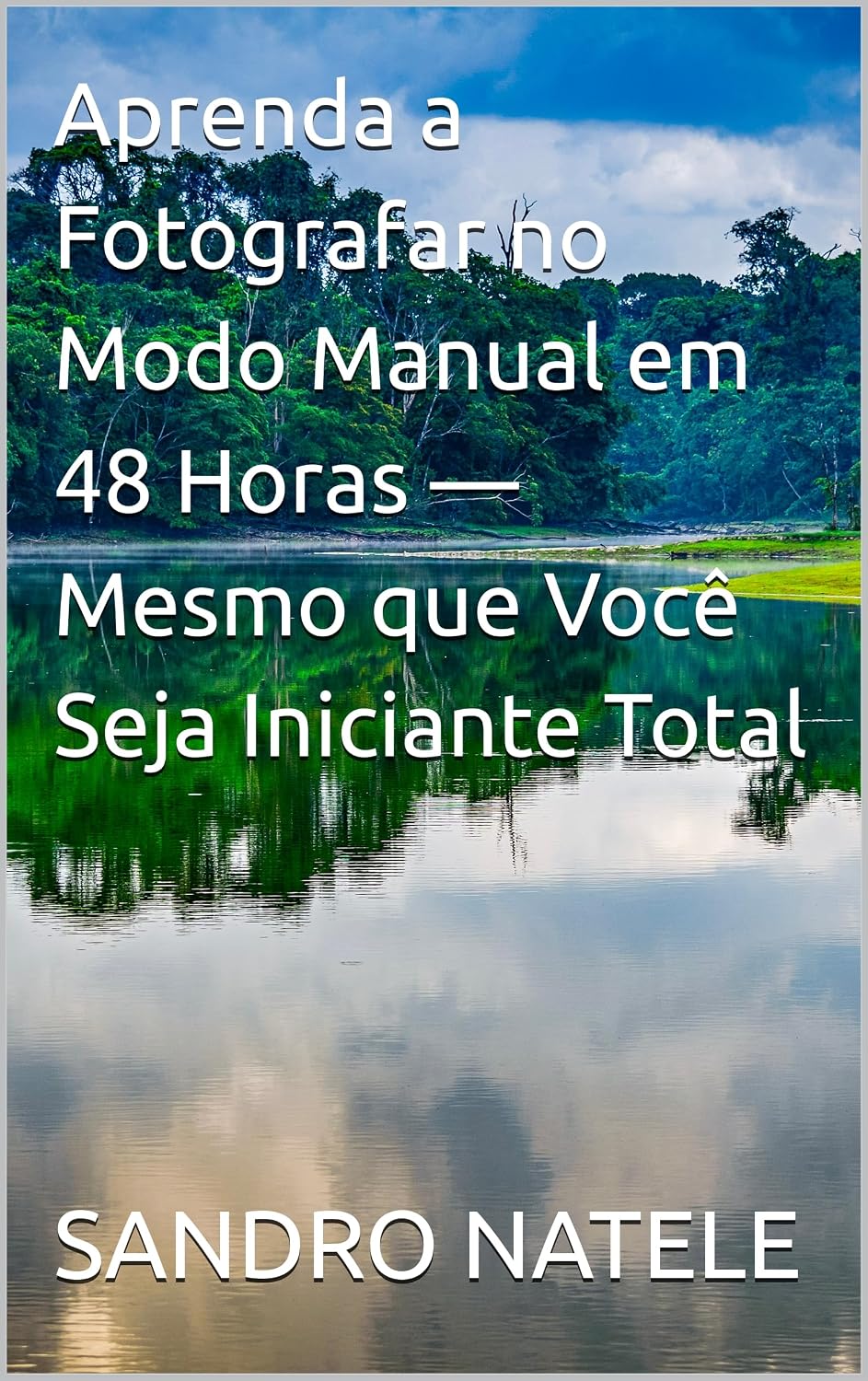 Aprenda a Fotografar no Modo Manual em 48 Horas — Mesmo que Você Seja Iniciante Total baixar o livro de graça