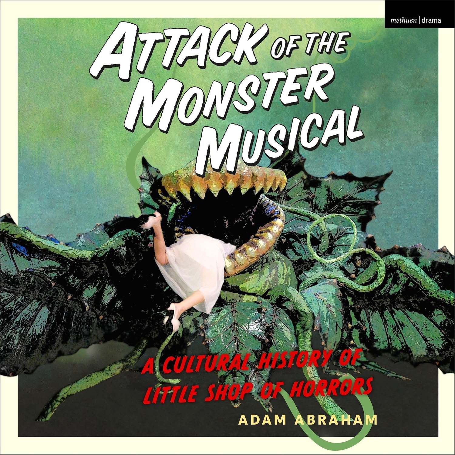 Attack of the Monster Musical: A Cultural History of Little Shop of Horrors