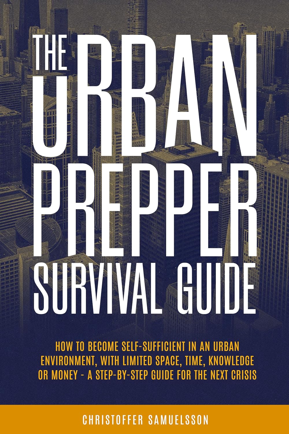 The Urban Prepper Survival Guide: How to Become Self-Sufficient in an Urban Environment with Limited Space, Time, Knowledge or Money – A Step-by-Step Guide for the Next Crisis (English Edition) baixar livro de graça