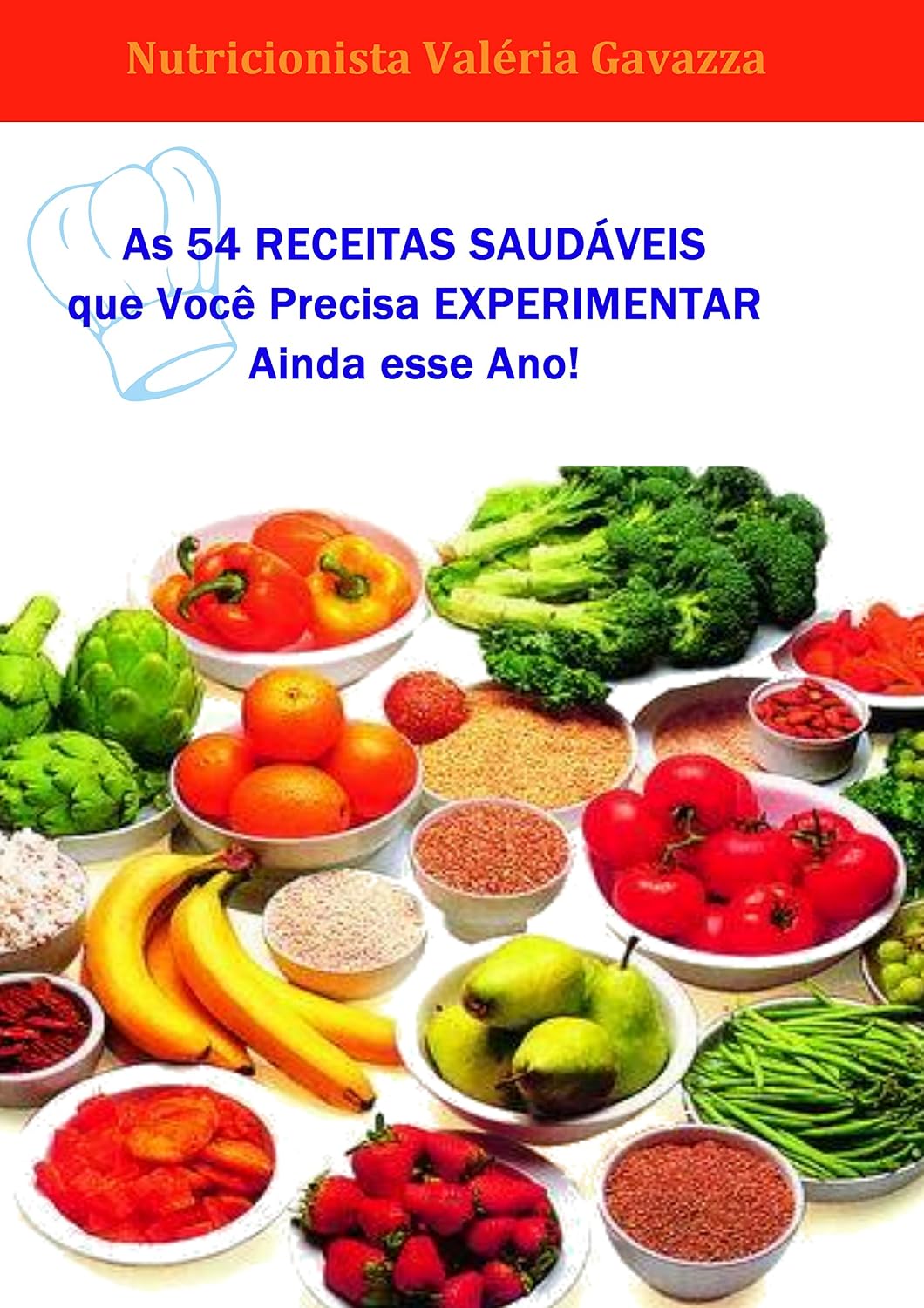 ler totalmente As 54 Receitas Saudáveis que Você Precisa Experimentar ainda Este Ano!: Nutricionista Valéria Gavazza