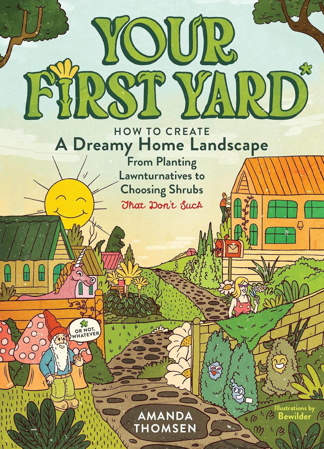 Your First Yard: How to Create a Dreamy Home Landscape, from Planting Lawnturnatives to Choosing Shrubs That Don't Suck baixar o livro de graça