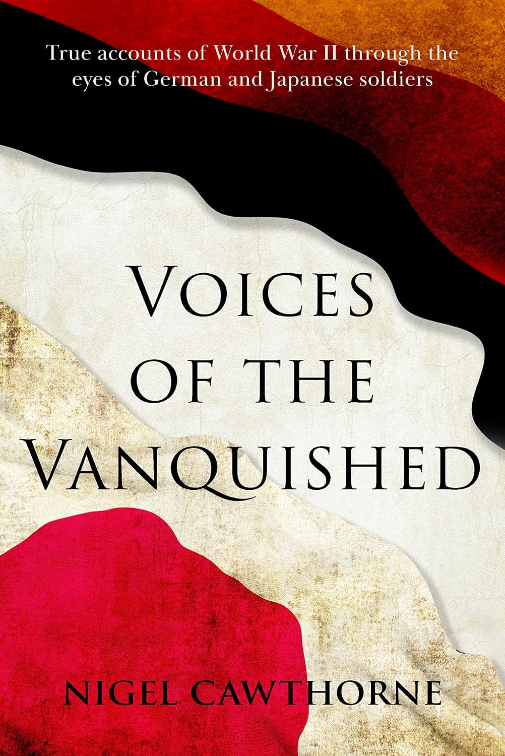 VOICES OF THE VANQUISHED The German and Japanese Experience of World War II (English Edition)