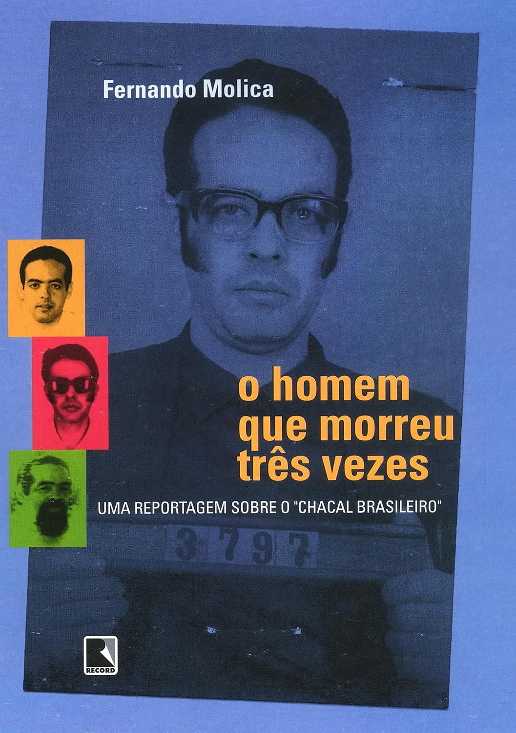 ler totalmente O homem que morreu três vezes: Uma reportagem sobre o Chacal Brasileiro: Uma reportagem sobre o chacal brasileiro