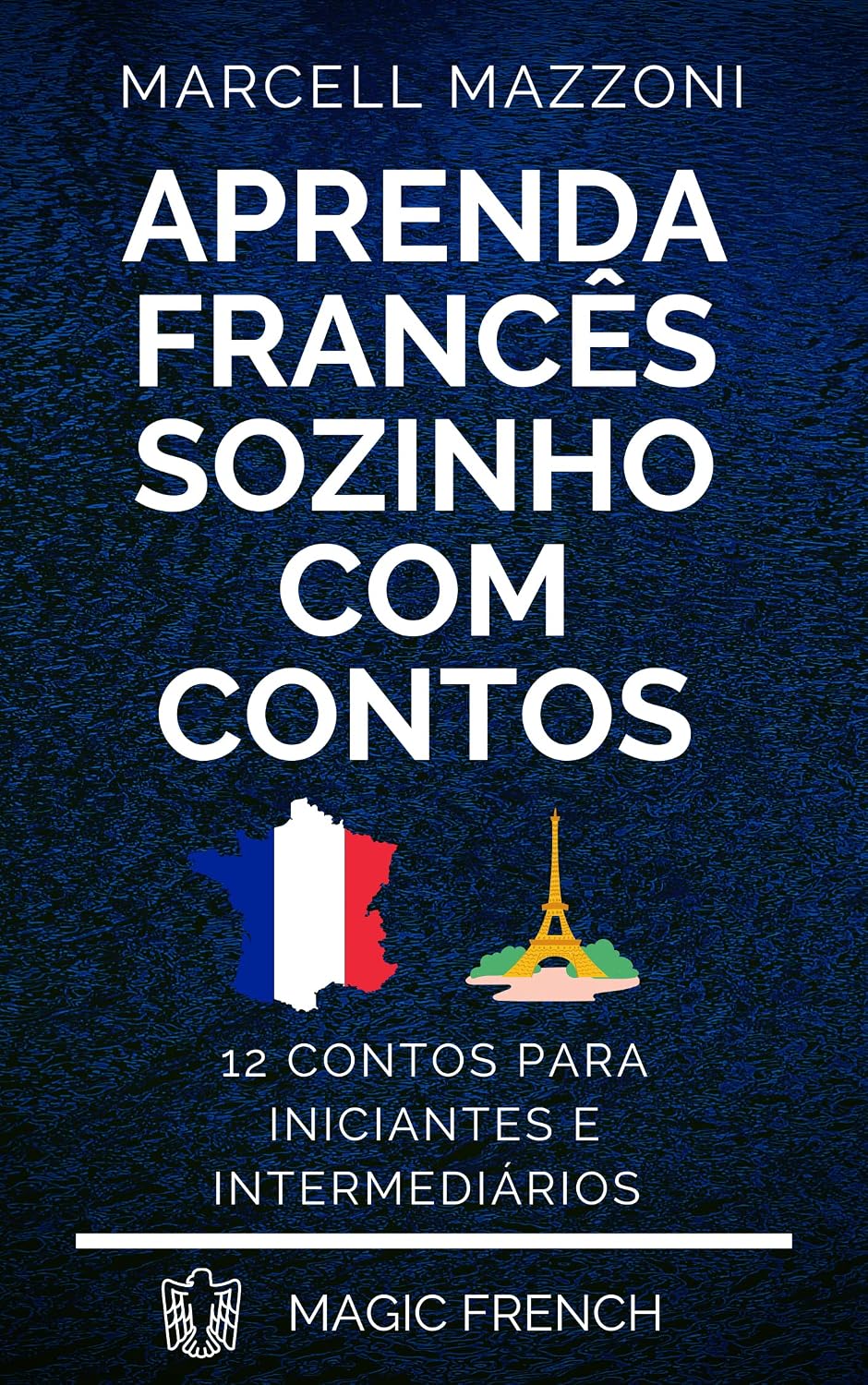 Aprenda Francês Sozinho Com Contos: 12 Contos Para Principiantes E Intermediários baixar o livro de graça
