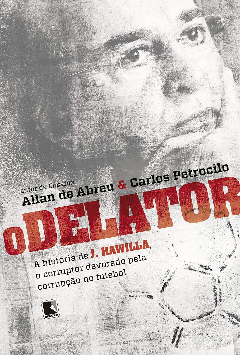 O delator: A história de J. Hawilla, o corruptor devorado pela corrupção no futebol