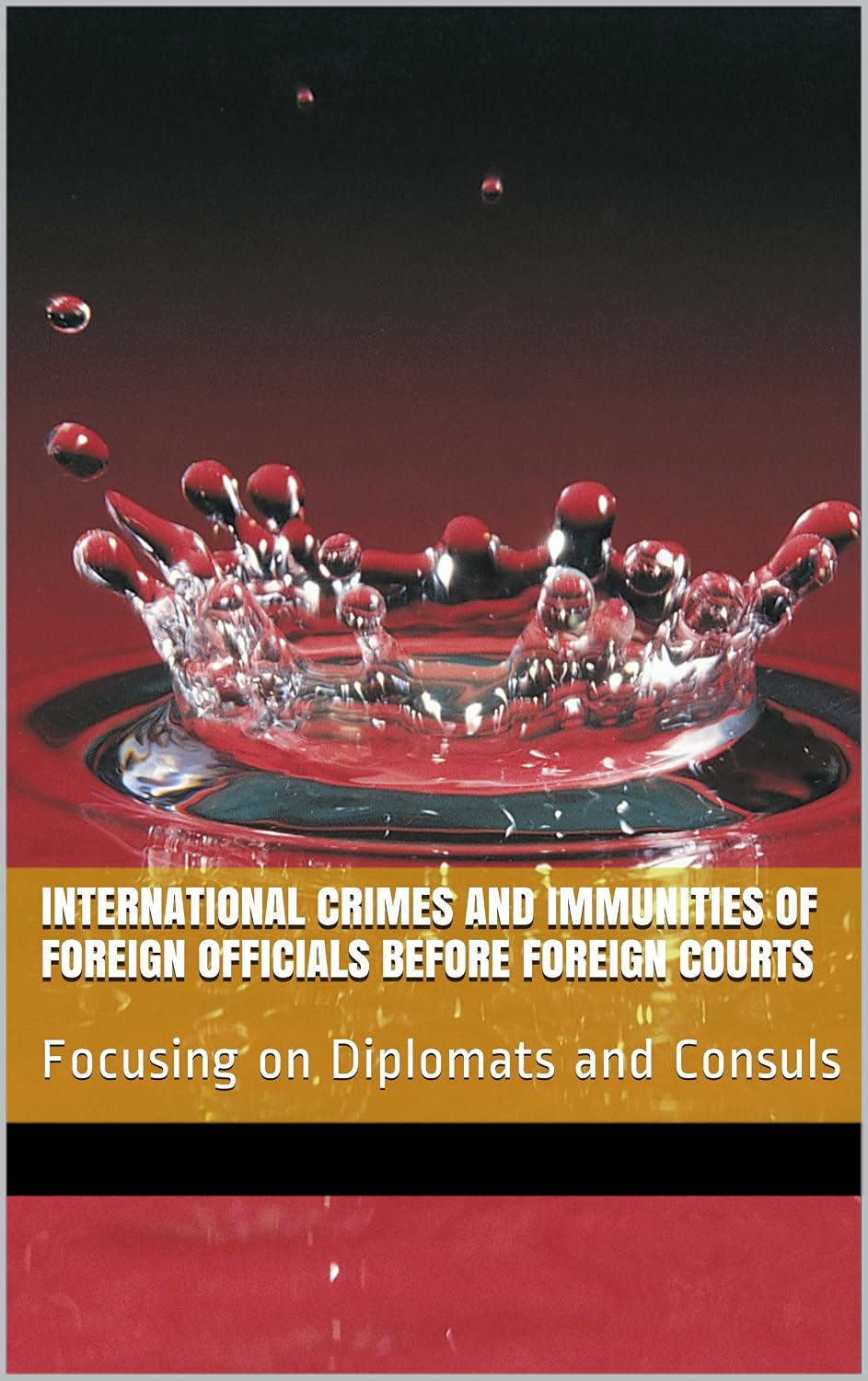 International Crimes and Immunities of Foreign Officials before Foreign Courts: Focusing on Diplomats and Consuls (English Edition) baixar livro de graça