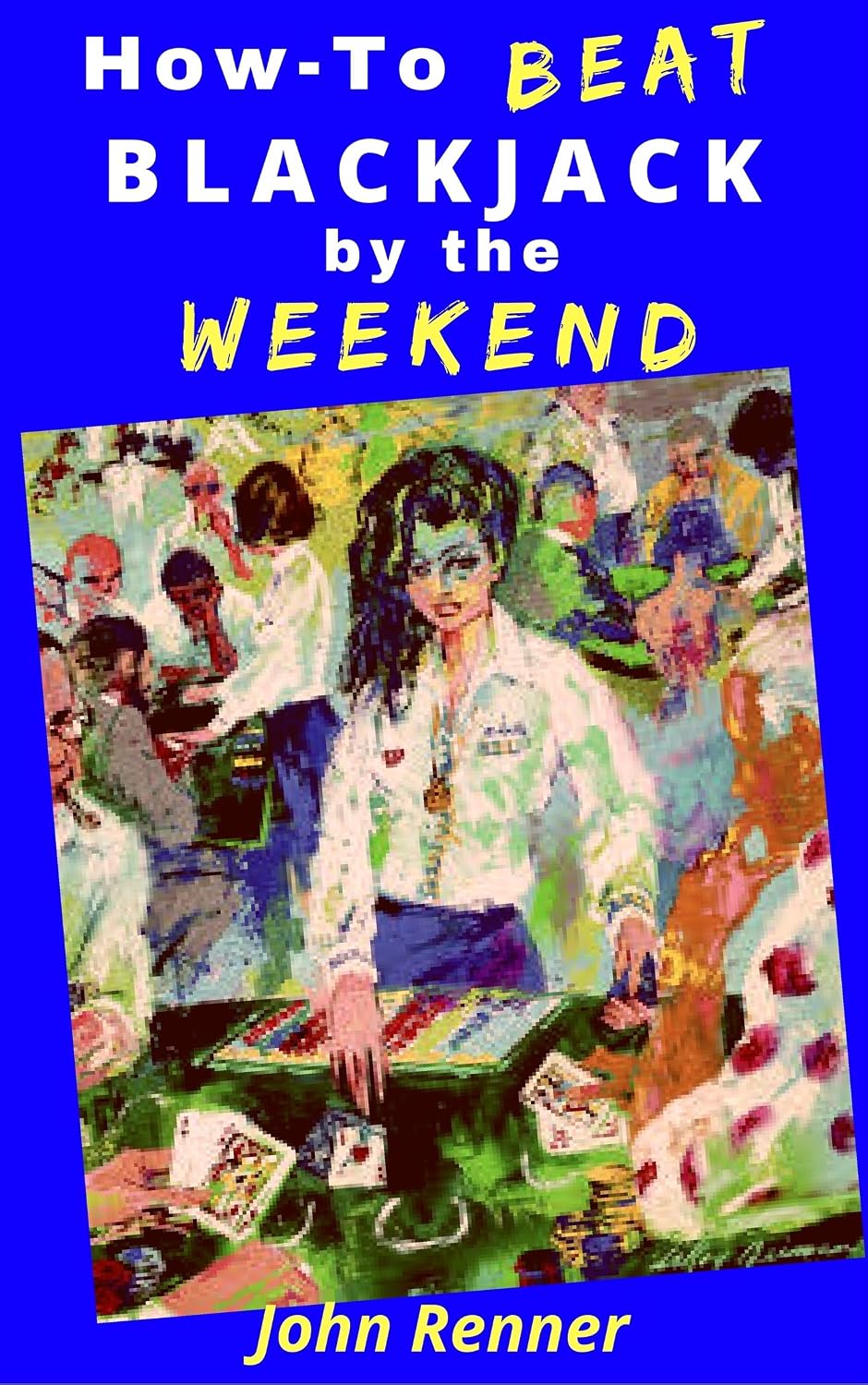 How-To Beat Blackjack by the Weekend: Change your casino experience in four days with this content-packed read (English Edition) baixar livro de graça
