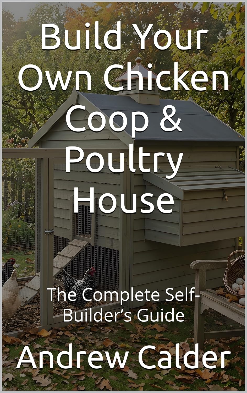 Build Your Own Chicken Coop & Poultry House: The Complete Self-Builder’s Guide (The Self Builders Library Book 5) (English Edition) baixar livro de graça