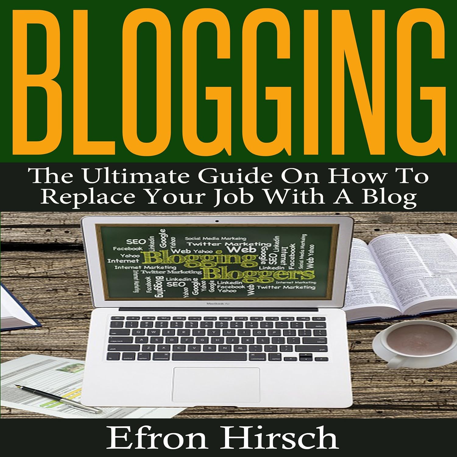 Blogging: The Ultimate Guide on How to Replace Your Job with a Blog baixar livro de graça