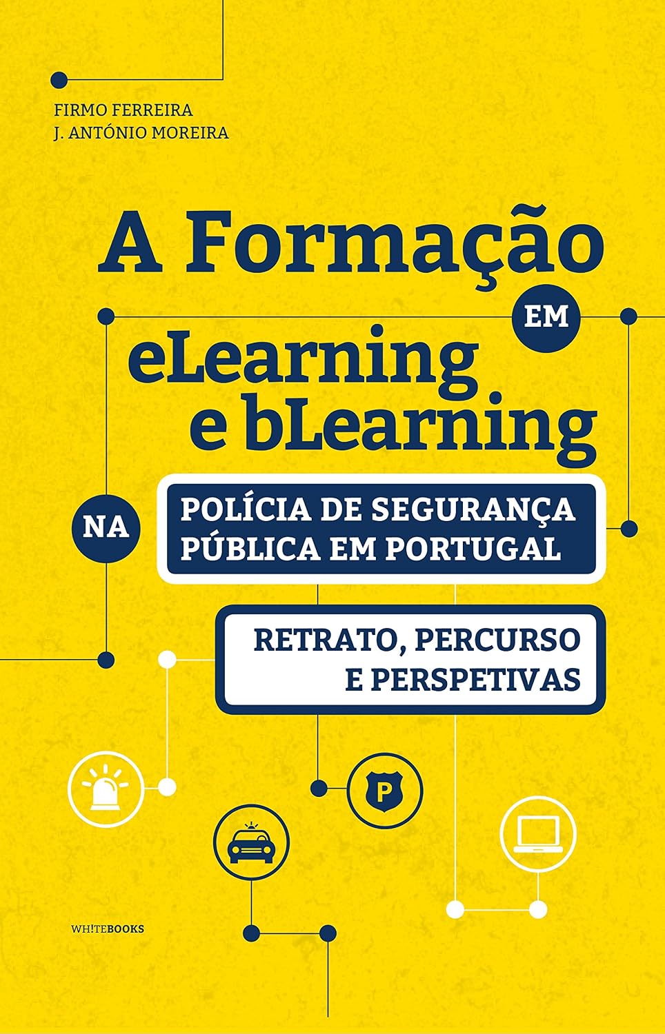 A FORMAÇÃO EM eLEARNING E bLEARNING NA POLÍCIA DE SEGURANÇA PÚBLICA EM PORTUGAL: RETRATO, PERCURSO E PERSPETIVAS baixar livro de graça