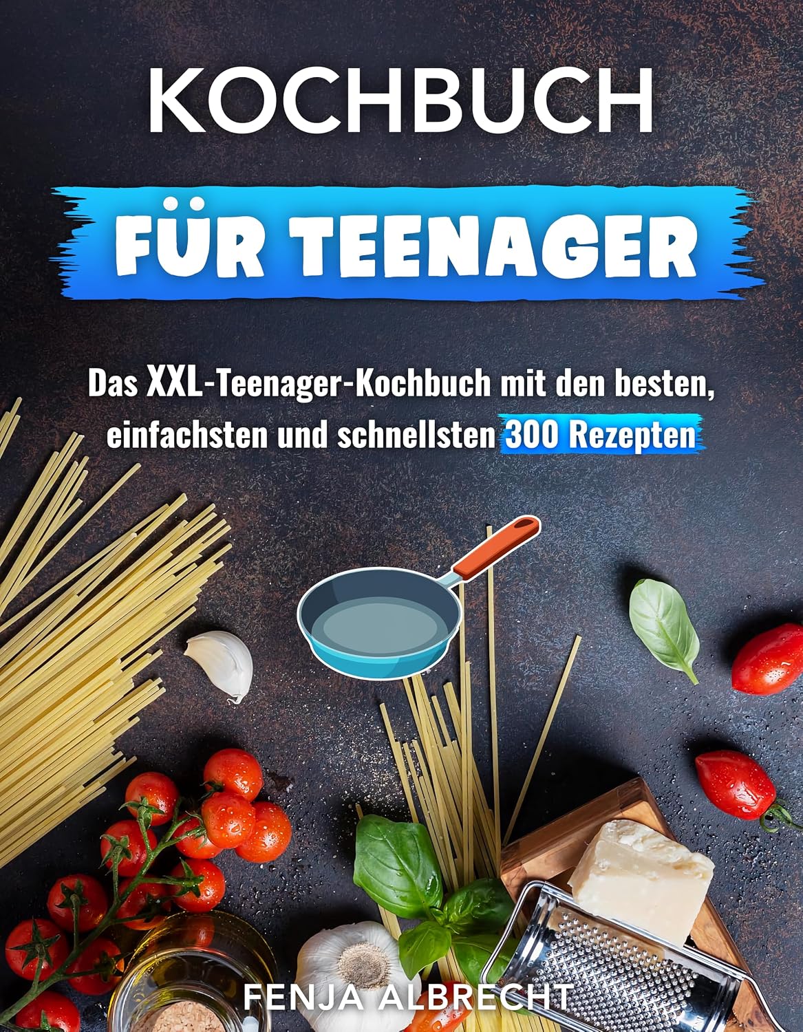 Kochbuch für Teenager: Das XXL-Teenager-Kochbuch mit den besten, einfachsten und schnellsten 300 Rezepten (German Edition) baixar o livro de graça