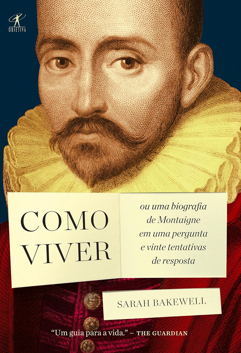 Como viver: ou Uma biografia de Montaigne em uma pergunta e vinte tentativas de resposta