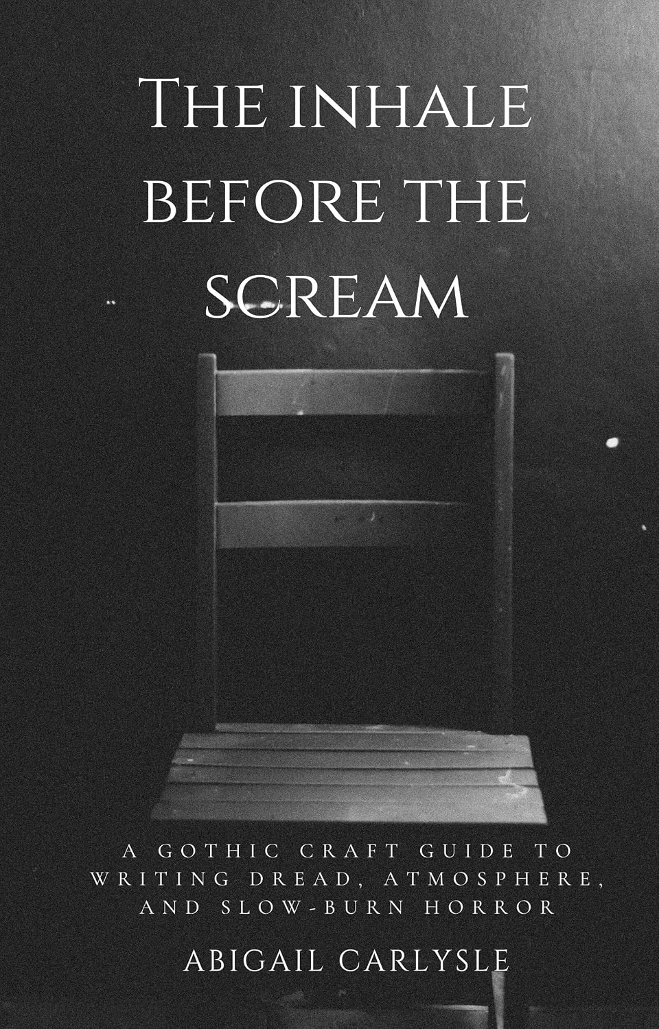 The Inhale Before the Scream: A Gothic Craft Guide to Writing Dread, Atmosphere, and Slow-Burn Horror (English Edition) baixar livro de graça