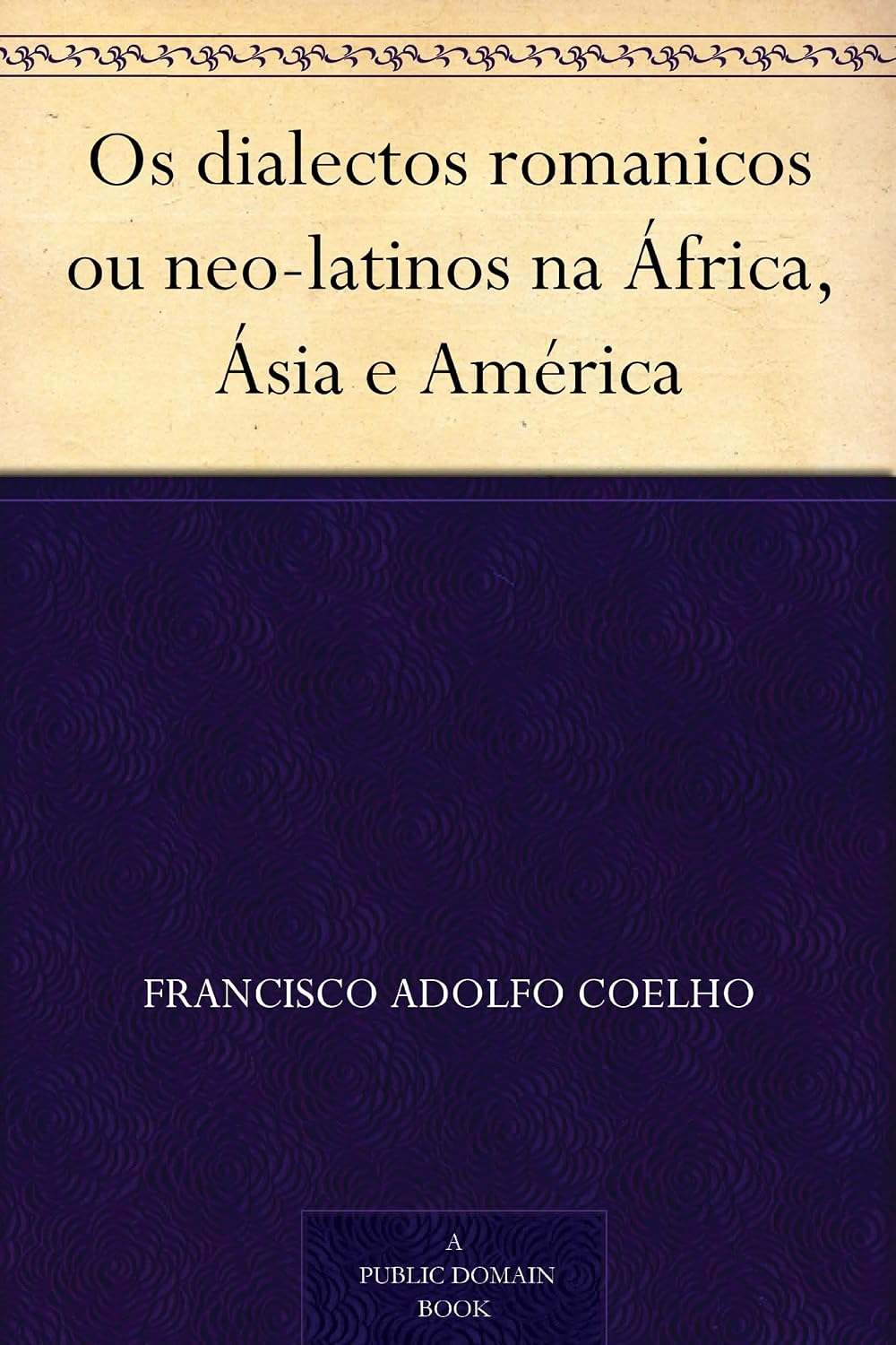 Os dialectos romanicos ou neo-latinos na África, Ásia e América baixar o livro de graça