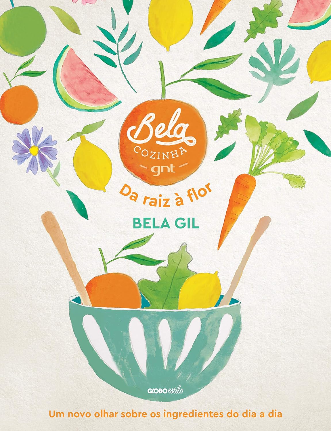 ler totalmente Bela Cozinha – Da raiz à flor: Um novo olhar sobre os ingredientes do dia a dia