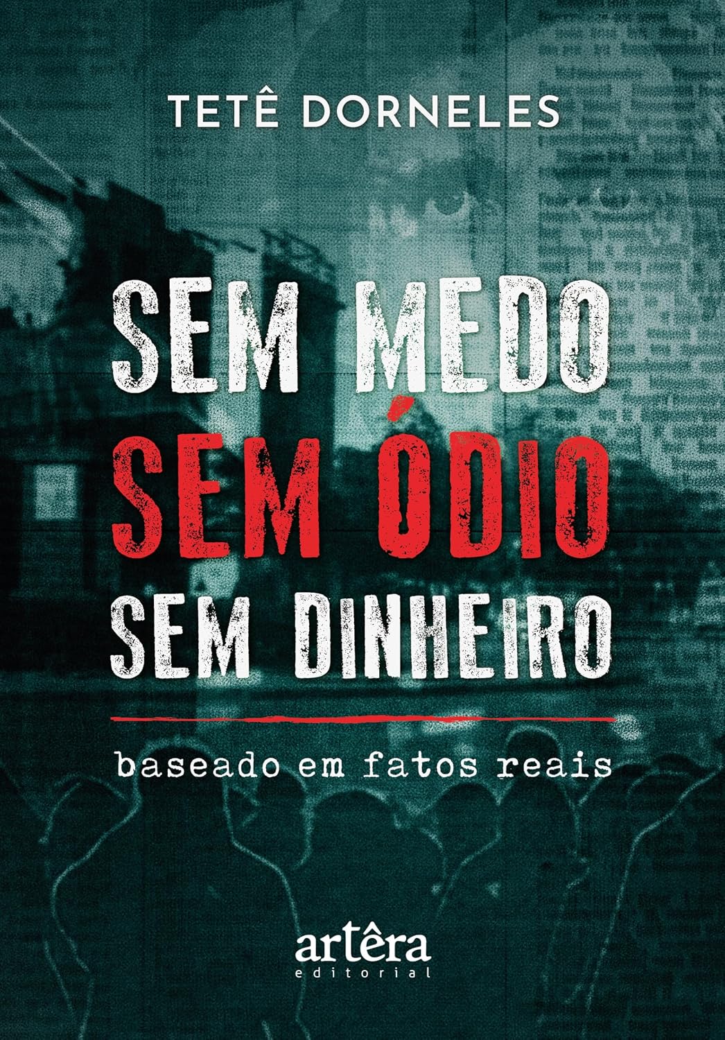 Sem Medo – Sem Ódio – Sem Dinheiro: Baseado em Fatos Reais
