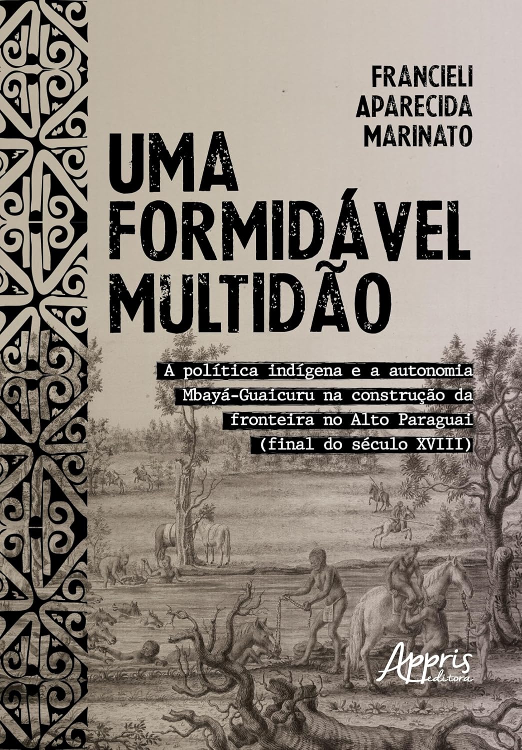 ler totalmente Uma Formidável Multidão: A Política Indígena e a Autonomia Mbayá-Guaicuru na Construção da Fronteira no Alto Paraguai (Final do Século XVIII)
