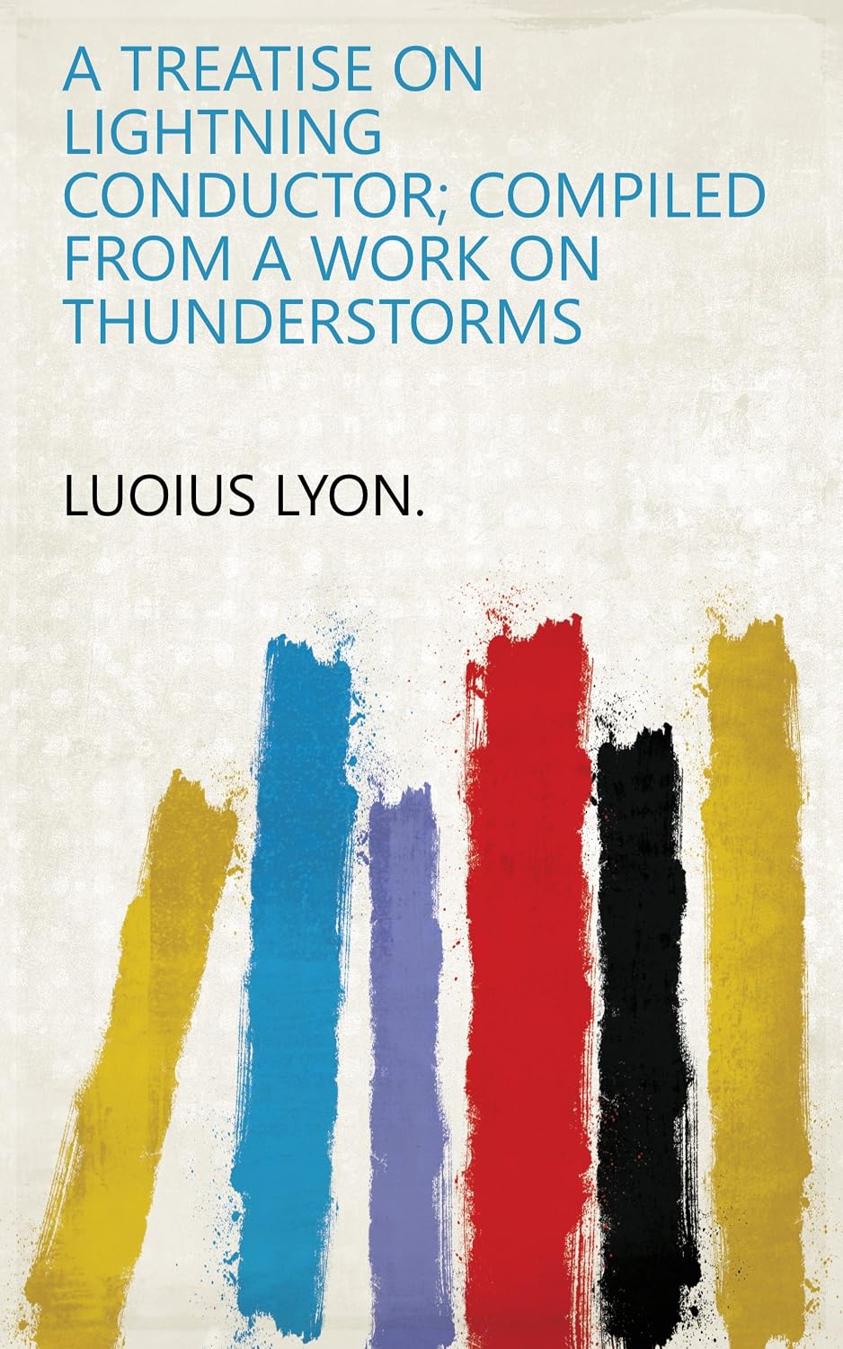 ler totalmente A Treatise On Lightning Conductor; Compiled From A Work On Thunderstorms (English Edition)