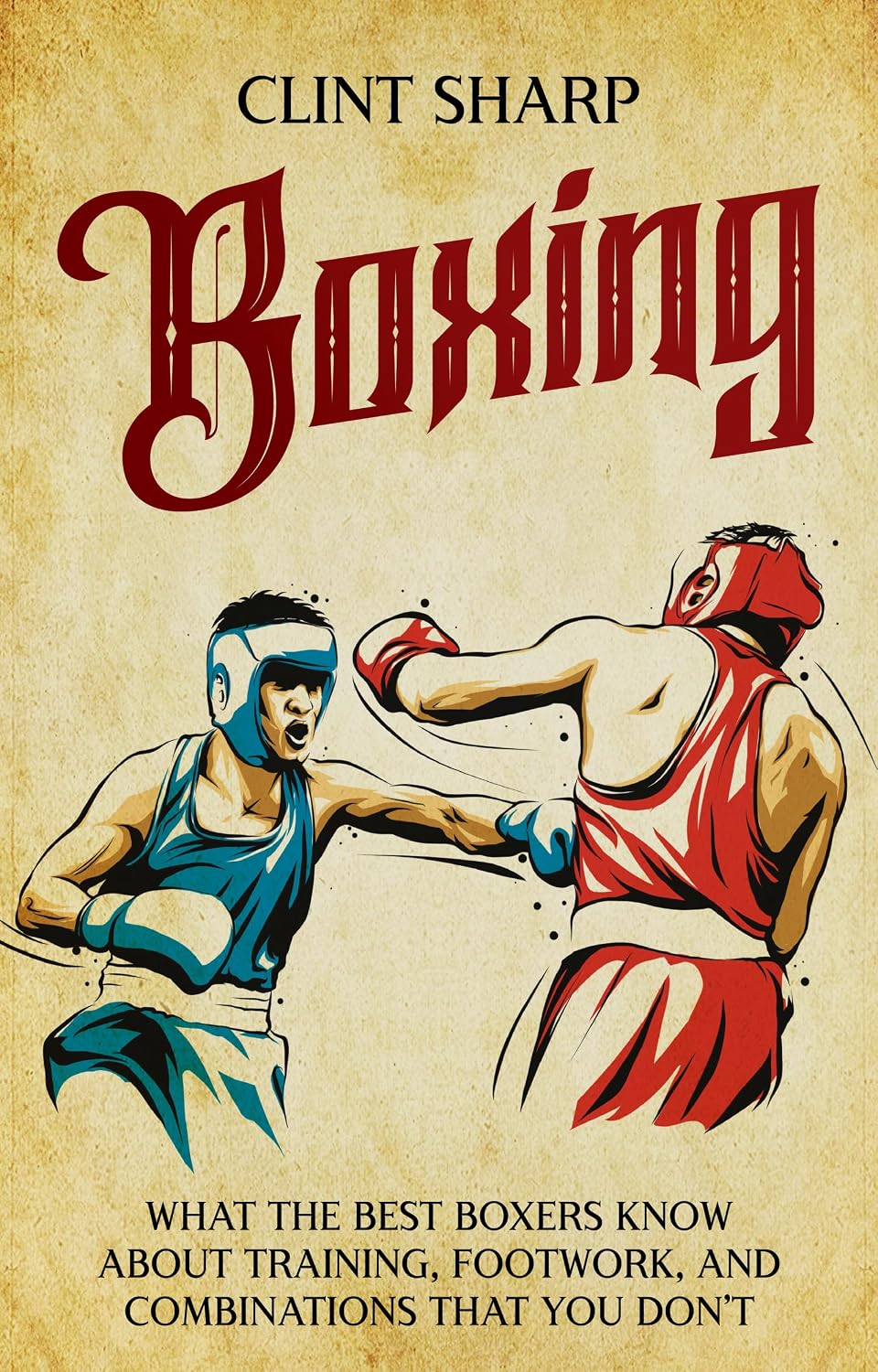 Boxing: What the Best Boxers Know about Training, Footwork, and Combinations That You Don’t (Mix Martial Arts) (English Edition) baixar livro de graça