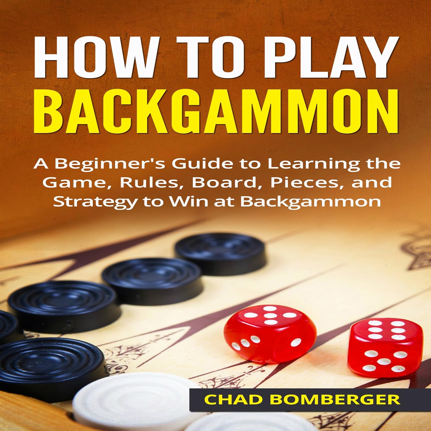 How to Play Backgammon: A Beginner's Guide to Learning the Game, Rules, Board, Pieces, and Strategy to Win at Backgammon baixar livro de graça