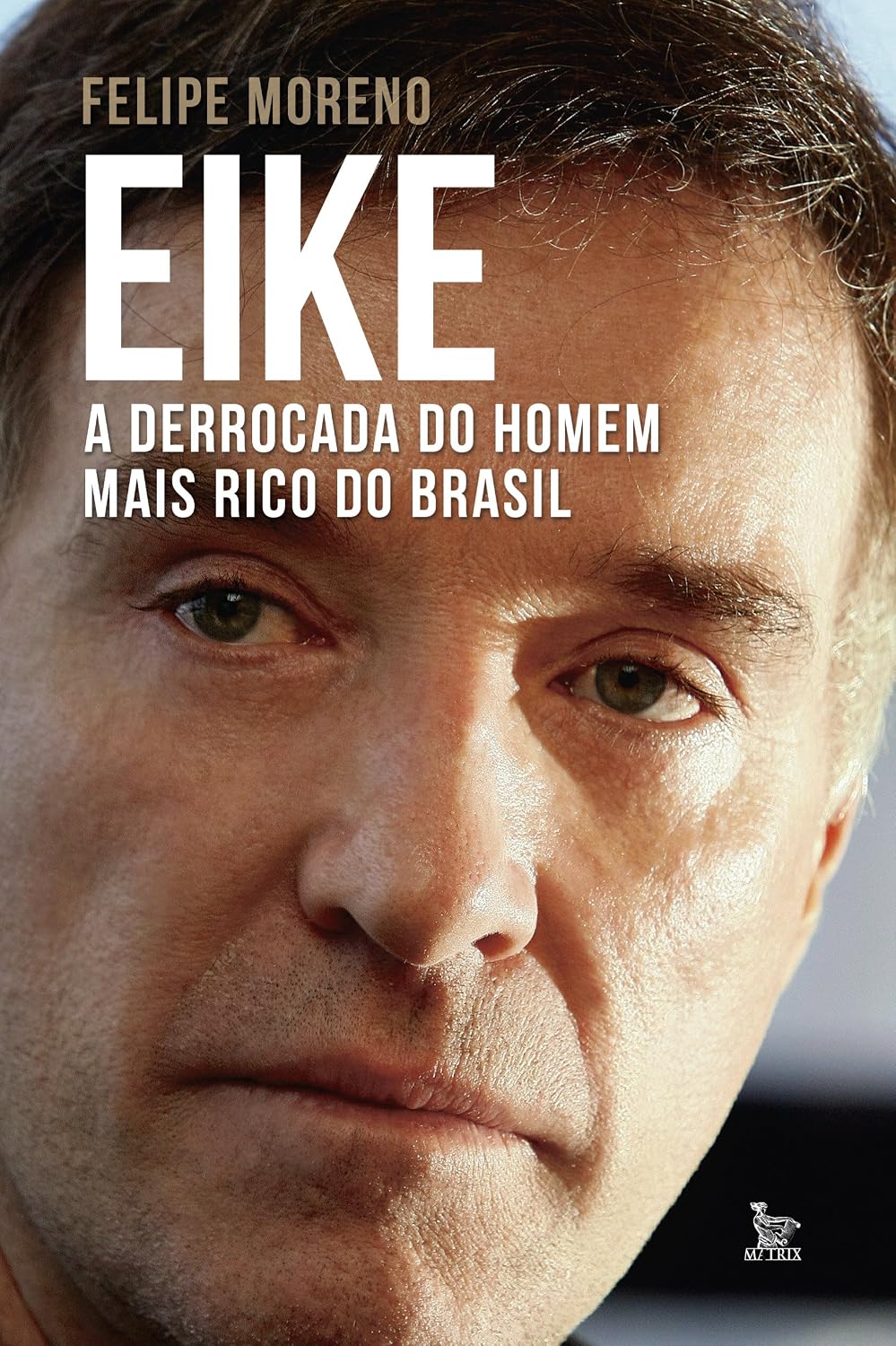 ler totalmente Eike, a derrocada do homem mais rico do Brasil