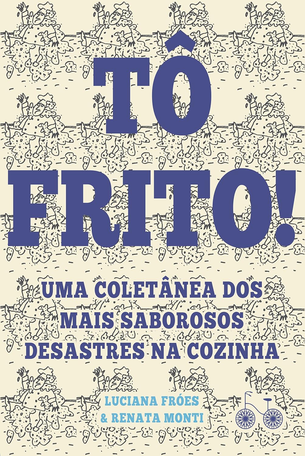 Tô frito: Uma coletânea dos mais saborosos desastres na cozinha baixar livro de graça