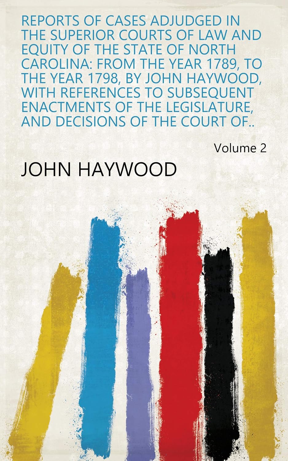 ler totalmente Reports Of Cases Adjudged In The Superior Courts Of Law And Equity Of The State Of North Carolina: From The Year 1789, To The Year 1798, By John Haywood,... Court, A Table Of Cases (English Edition)