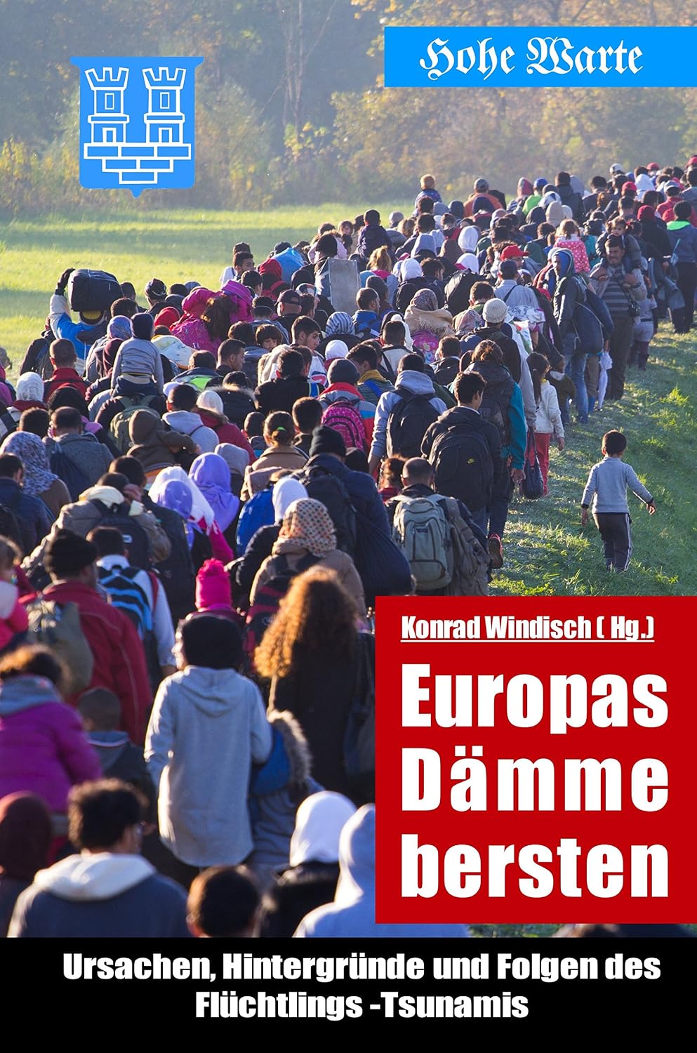 Europas Dämme bersten: Ursachen, Hintergründe und Folgen des Flüchtlings-Tsunamis (German Edition) baixar o livro de graça