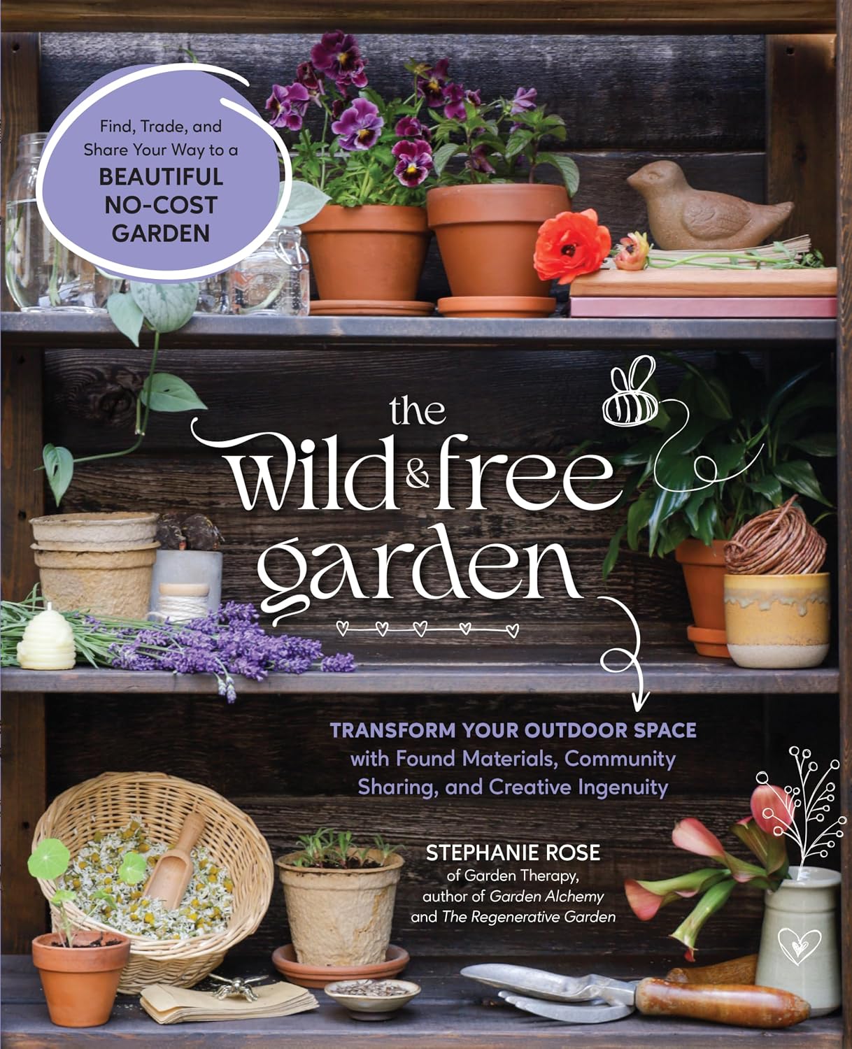 The Wild & Free Garden: Transform Your Outdoor Space with Found Materials, Community Sharing, and Creative Ingenuity (English Edition)