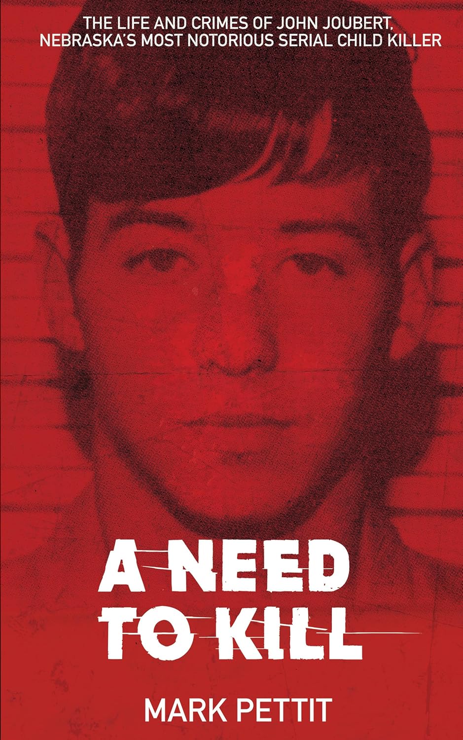 ler totalmente A Need to Kill: The Life and Crimes of John Joubert, Nebraska's Most Notorious Serial Child Killer (English Edition)