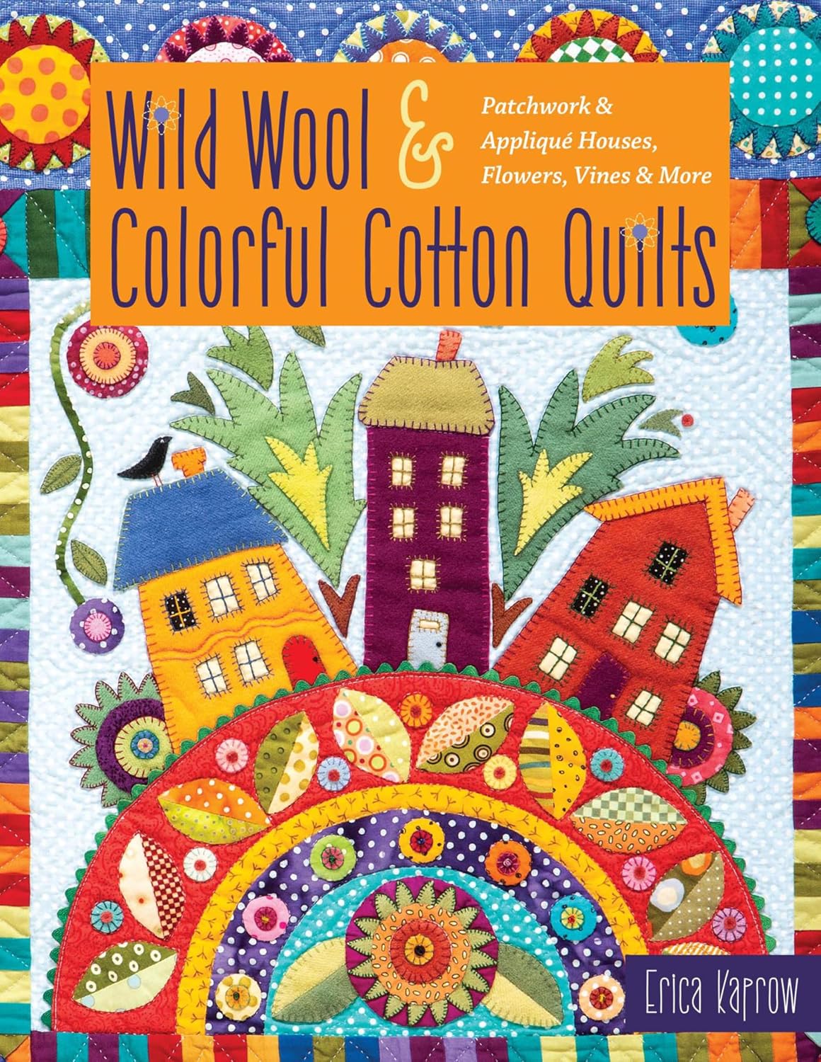 ler totalmente Wild Wool & Colorful Cotton Quilts: Patchwork & Appliqué Houses, Flowers, Vines & More (English Edition)