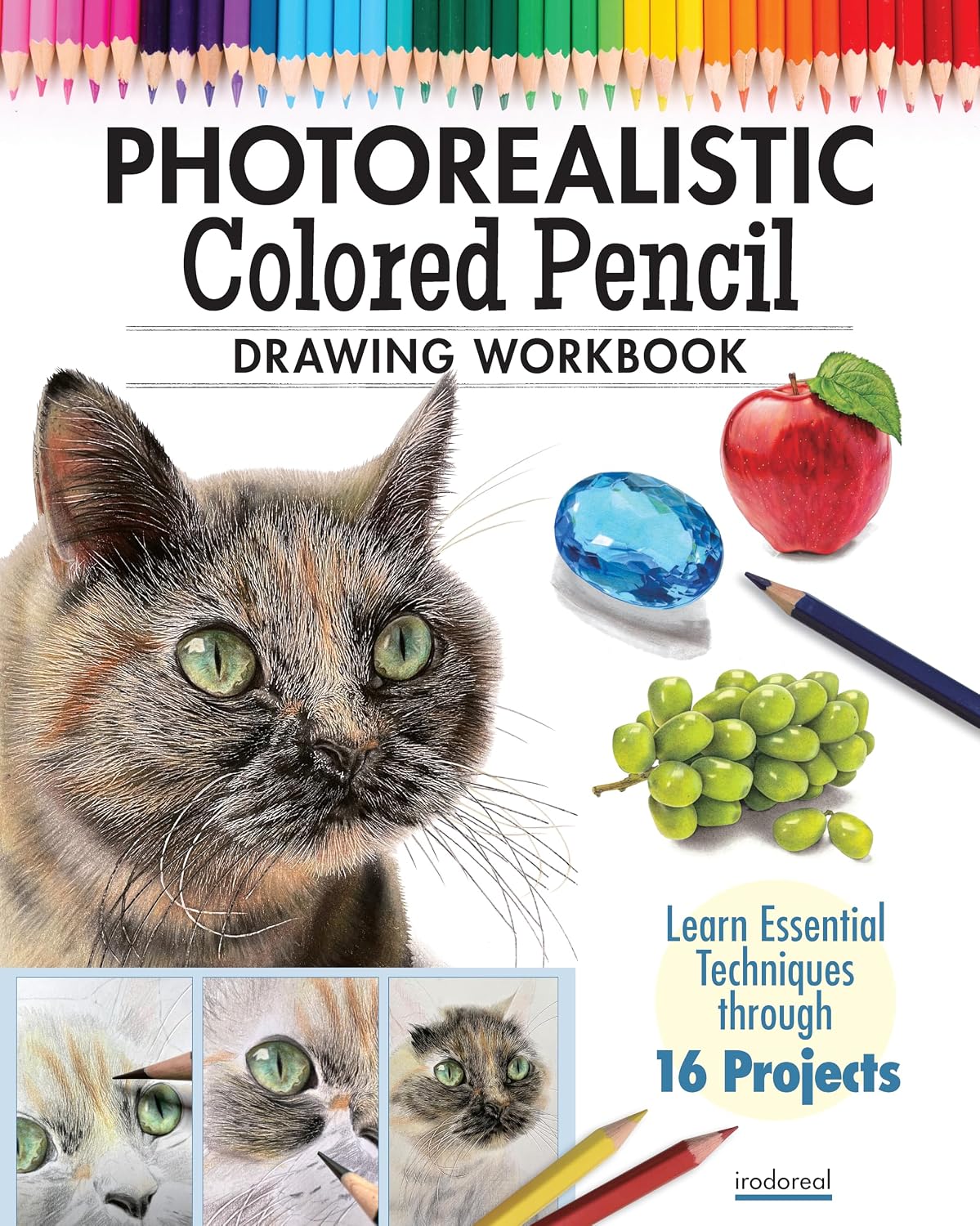 ler totalmente Photorealistic Colored Pencil Drawing Workbook: Learn Essential Techniques Through 16 Projects