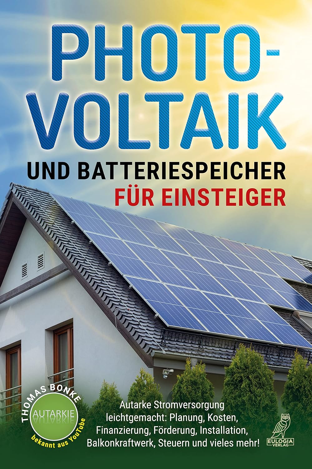 Photovoltaik und Batteriespeicher für Einsteiger: Autarke Stromversorgung leichtgemacht: Planung, Kosten, Finanzierung, Förderung, Installation, Balkonkraftwerk,... Steuern und vieles mehr! (German Edition) baixar livro de graça