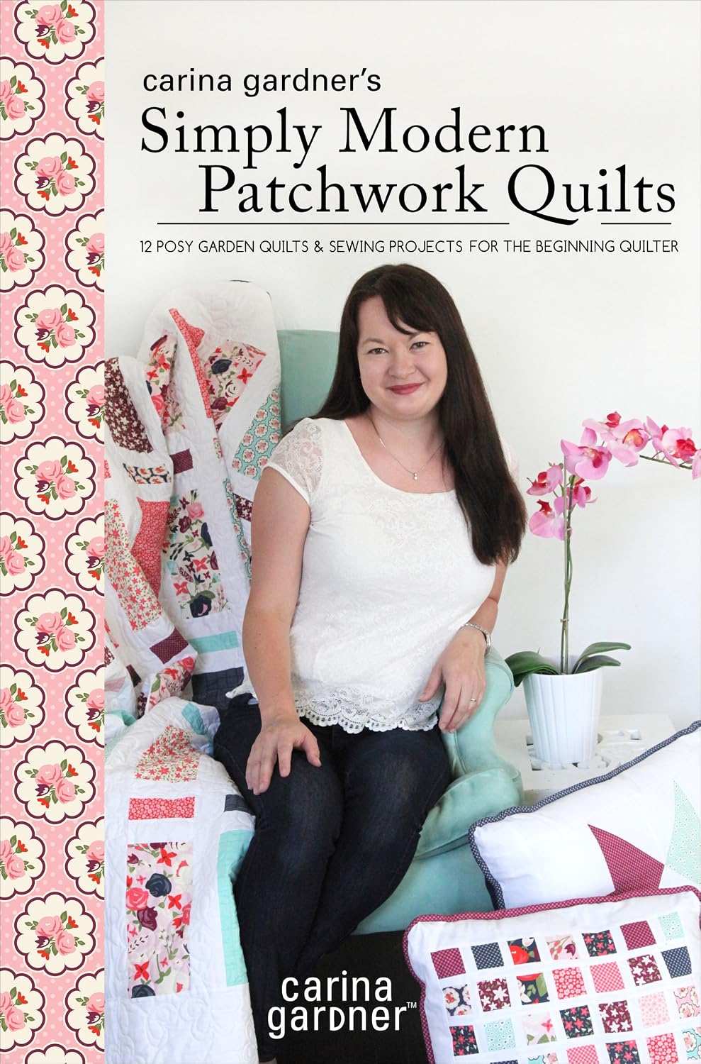 Carina Gardner's Simply Modern Patchwork Quilts: 12 Posy Garden Quilts and Sewing Projects for the Beginning Quilter (English Edition) baixar livro de graça