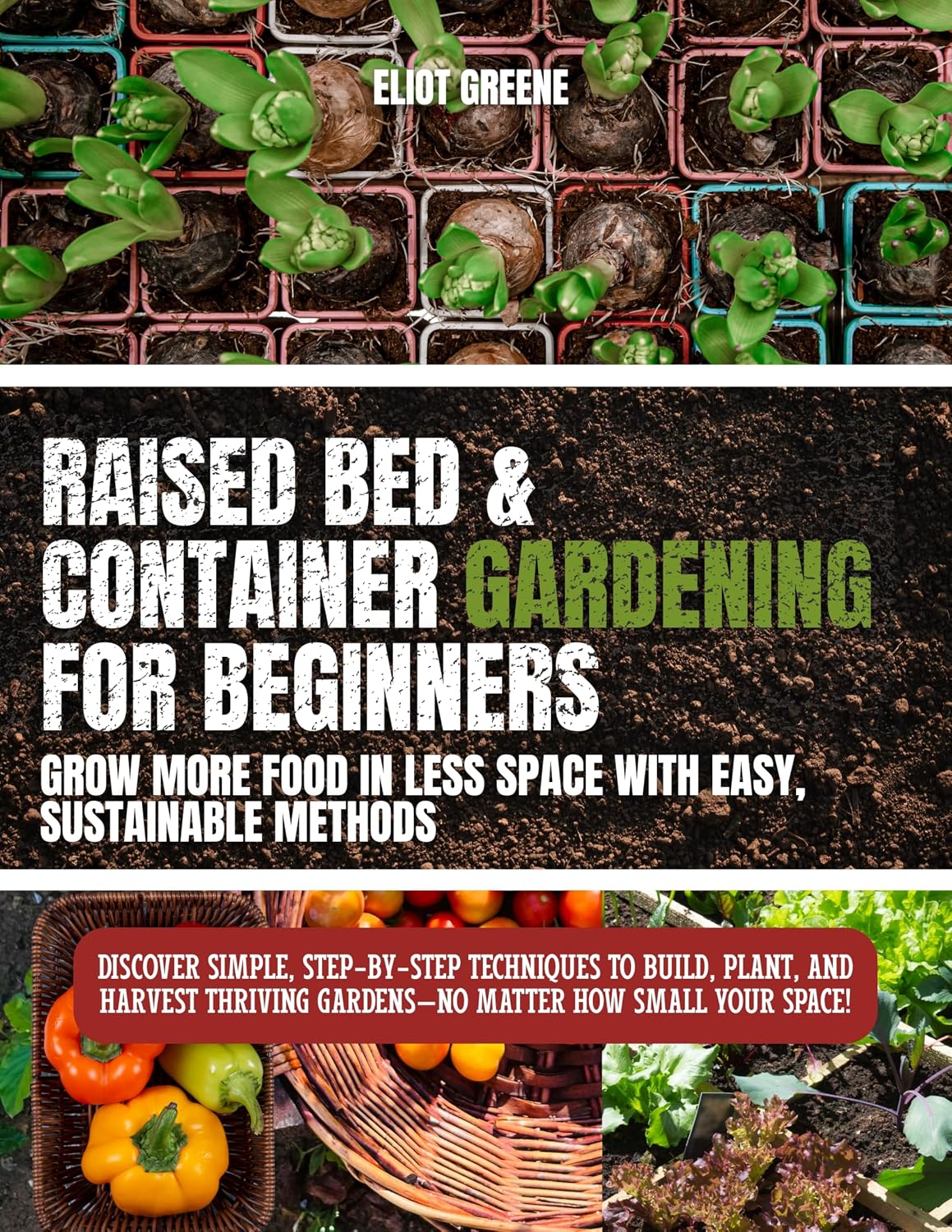 “Raised Bed & Container Gardening for Beginners: Grow More Food in Less Space with Easy, Sustainable Methods”: Discover simple, step-by-step techniques to build, plant, and harvest (English Edition) baixar livro de graça