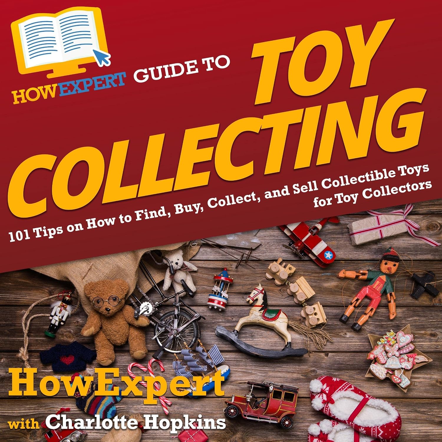 HowExpert Guide to Toy Collecting: 101 Tips on How to Find, Buy, Collect, and Sell Collectible Toys for Toy Collectors baixar livro de graça