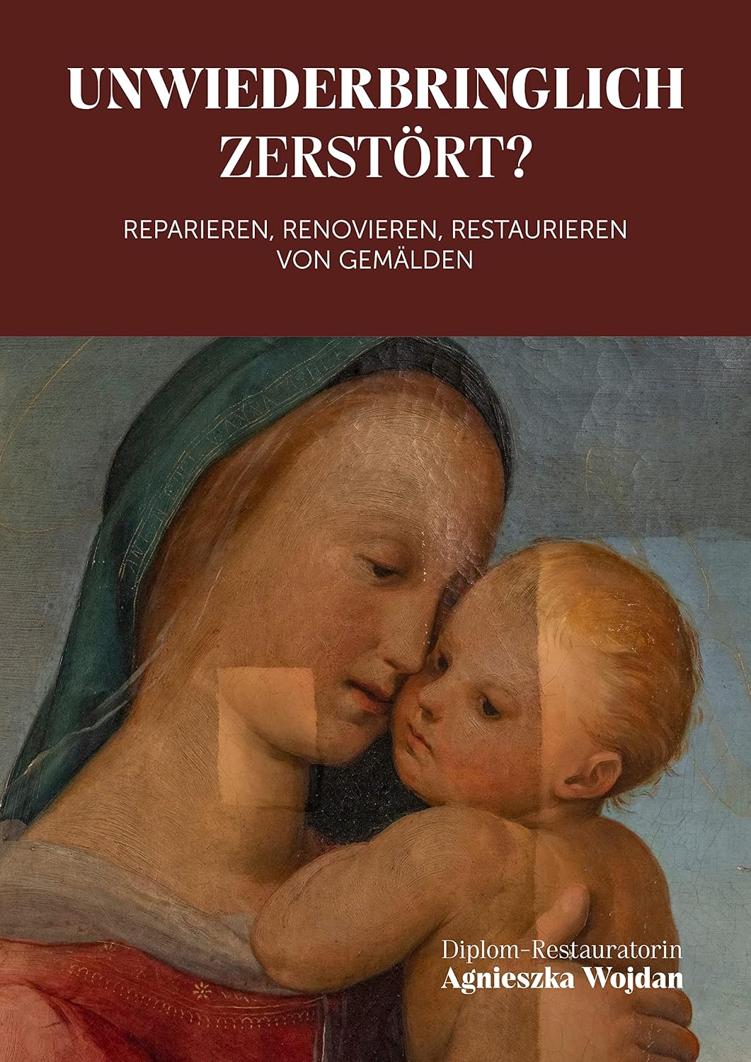 Unwiederbringlich zerstört?: Reparieren, renovieren, restaurieren von Gemälden (German Edition) baixar livro de graça